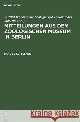 Mitteilungen Aus Dem Zoologischen Museum in Berlin. Band 62, Supplement Institut Für Spezielle Zoologie Und Zoologisches Museum, No Contributor 9783112567296 De Gruyter