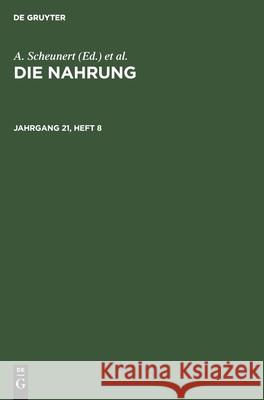 Die Nahrung. Jahrgang 21, Heft 8 Zentralinstitut Für Ernährung in Potsdam-Rehbrücke Der Akademie Der Wissenschaften Der Ddr, No Contributor, K Täufel 9783112567333 De Gruyter