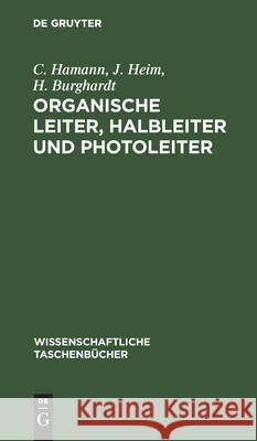 Organische Leiter, Halbleiter Und Photoleiter C J H Hamann Heim Burghardt, J Heim, H Burghardt 9783112567517 De Gruyter
