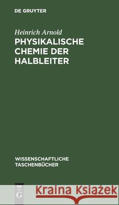 Physikalische Chemie Der Halbleiter Heinrich Arnold 9783112567531 De Gruyter