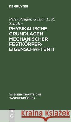 Physikalische Grundlagen Mechanischer Festkörpereigenschaften II Peter Gustav E R Paufler Schulze, Gustav E R Schulze 9783112567616