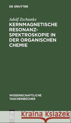 Kernmagnetische Resonanzspektroskopie in Der Organischen Chemie Adolf Zschunke 9783112568071 De Gruyter