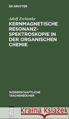 Kernmagnetische Resonanzspektroskopie in Der Organischen Chemie Adolf Zschunke 9783112568293