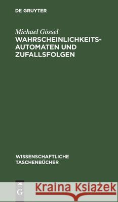 Wahrscheinlichkeitsautomaten Und Zufallsfolgen Michael Gössel 9783112568378 De Gruyter