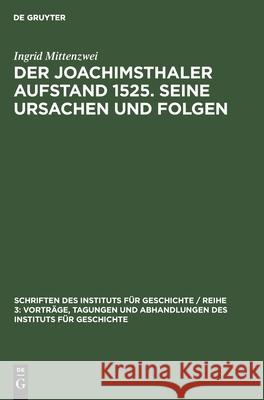 Der Joachimsthaler Aufstand 1525. Seine Ursachen Und Folgen Ingrid Mittenzwei 9783112568491 De Gruyter
