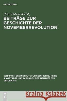 Beiträge zur Geschichte der Novemberrevolution Heinz Habedank, No Contributor 9783112568514 De Gruyter