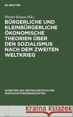 Bürgerliche Und Kleinbürgerliche Ökonomische Theorien Über Den Sozialismus Nach Dem Zweiten Weltkrieg Werner Krause, No Contributor 9783112568736