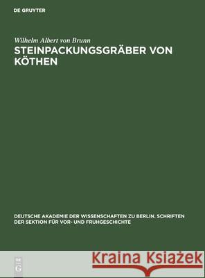 Steinpackungsgräber Von Köthen: Ein Beitrag Zur Kultur Des Bronzezeit Mitteldeutschlands Brunn, Wilhelm Albert Von 9783112568934 de Gruyter