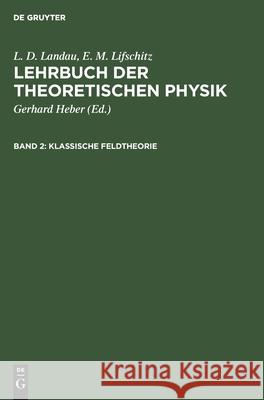 Klassische Feldtheorie L D E M Landau Lifschitz, E M Lifschitz, Gerhard Heber 9783112569078 De Gruyter