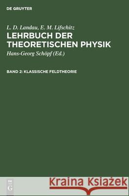 Klassische Feldtheorie L D E M Landau Lifschitz, E M Lifschitz, Hans-Georg Schöpf 9783112569092