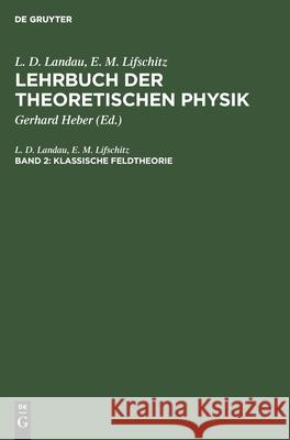 Klassische Feldtheorie L D E M Landau Lifschitz, E M Lifschitz, Gerhard Heber 9783112569139