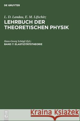 Elastizitätstheorie Hans-Georg Schöpf, E M Lifschitz, A M Kosewitsch, L P Pitajewski, No Contributor 9783112569313 De Gruyter