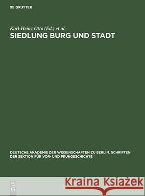 Siedlung Burg Und Stadt: Studien Zur Ihren Anfängen Karl-Heinz Otto, Joachim Herrmann, No Contributor 9783112569436 De Gruyter