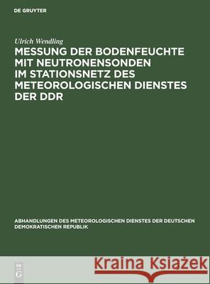 Messung Der Bodenfeuchte Mit Neutronensonden Im Stationsnetz Des Meteorologischen Dienstes Der Ddr Ulrich Wendling 9783112569498