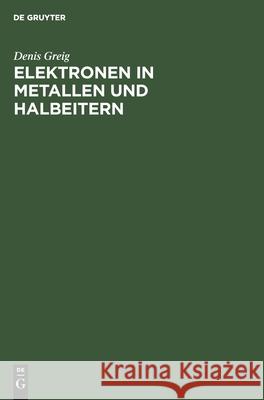 Elektronen in Metallen Und Halbeitern Denis Greig, Peter Korpiun 9783112570098 De Gruyter