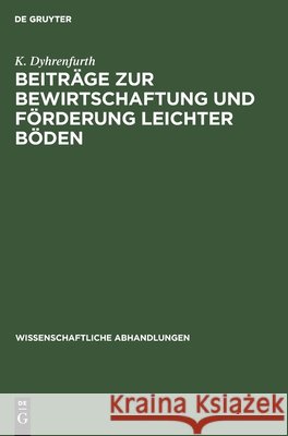 Beiträge zur Bewirtschaftung und Förderung leichter Böden K Dyhrenfurth 9783112570210 De Gruyter
