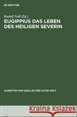 Eugippius Das Leben Des Heiligen Severin Rudolf Noll, No Contributor 9783112572856 De Gruyter