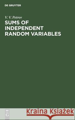 Sums of Independent Random Variables V. V. Petrov 9783112572993 de Gruyter