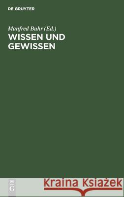 Wissen Und Gewissen: Beiträge Zum 200. Geburstag Johann Gottlieb Fichtes, 1762-1814 Buhr, Manfred 9783112573792