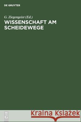 Wissenschaft Am Scheidewege: Kritische Beiträge Über Slawistik, Literaturwissenschaft Und Ostforschung in Westdeutschland Ziegengeist, G. 9783112573853 de Gruyter