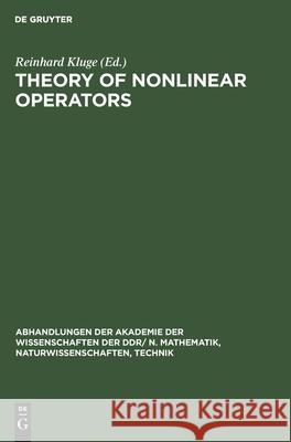 Theory of Nonlinear Operators: Proceedings of the Fifth International Summer School Held at Berlin, Gdr from September 19 to 23, 1977 Reinhard Kluge, Wolfdietrich Müller, No Contributor 9783112573914