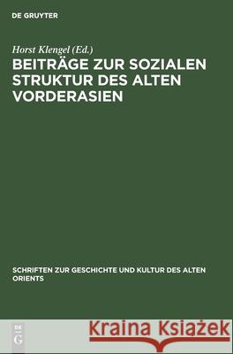 Beiträge zur sozialen Struktur des Alten Vorderasien Horst Klengel, No Contributor 9783112573990