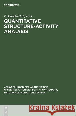 Quantitative Structure-Activity Analysıs: Proceedings of the Second Symposium on Chemical Structure Biological Activity Relationships: Quantitative Approaches, Suhl, 1976 R Franke, P Oheme, No Contributor 9783112574058 De Gruyter