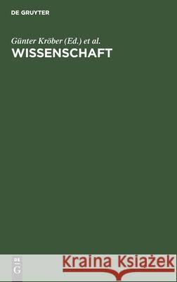 Wissenschaft: Studien Zu Ihrer Geschichte, Theorie Und Organisation Günter Kröber, Helmut Steiner, No Contributor 9783112574157 De Gruyter