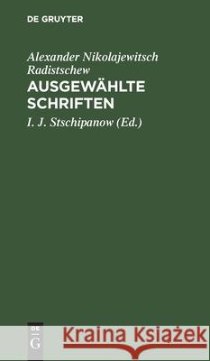 Ausgewählte Schriften Alexander Nikolajewitsch Radistschew, I J Stschipanow 9783112574270 De Gruyter