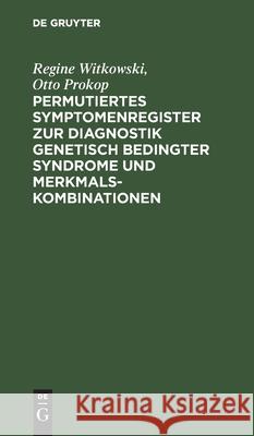Permutiertes Symptomenregister zur Diagnostik genetisch bedingter Syndrome und Merkmalskombinationen Regine Otto Witkowski Prokop, Otto Prokop 9783112574294