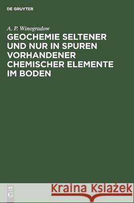Geochemie Seltener Und Nur in Spuren Vorhandener Chemischer Elemente Im Boden A P Winogradow 9783112574393 De Gruyter