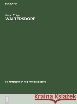 Waltersdorf: Eine Germanische Siedlung Der Kaiser- Und Völkerwanderungszeit Im Dahme-Spree-Gebiet Krüger, Bruno 9783112574577 de Gruyter