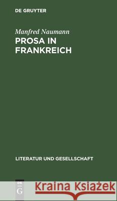 Prosa in Frankreich: Studien Zum Roman Im 19. Und 20. Jahrhunder Manfred Naumann 9783112575277 De Gruyter