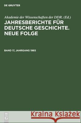 Jahresberichte Für Deutsche Geschichte. Neue Folge. Band 17, Jahrgang 1965 Akademie Der Wissenschaften Der Ddr 9783112575475