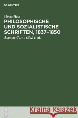 Philosophische Und Sozialistische Schriften, 1837-1850: Eine Auswahl Moses Hess, Auguste Cornu, Wolfgang Mönke 9783112575796 De Gruyter