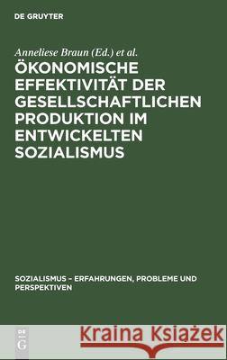 Ökonomische Effektivität Der Gesellschaftlichen Produktion Im Entwickelten Sozialismus: Theorie, Planung, Messung Braun, Anneliese 9783112575819