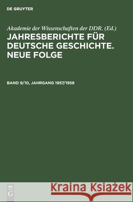 Jahresberichte Für Deutsche Geschichte. Neue Folge. Band 9/10, Jahrgang 1957/1958 Akademie Der Wissenschaften Der Ddr 9783112575857 De Gruyter