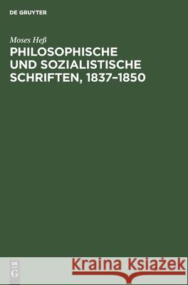 Philosophische Und Sozialistische Schriften, 1837-1850: Eine Auswahl Moses Heß 9783112575871 De Gruyter