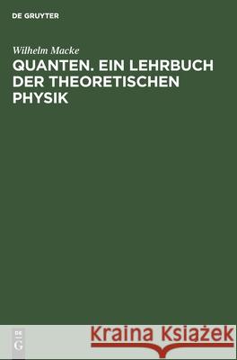 Quanten. Ein Lehrbuch Der Theoretischen Physik Wilhelm Macke 9783112575932 De Gruyter