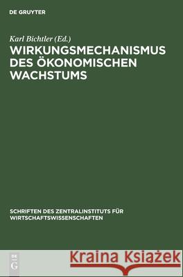 Wirkungsmechanismus Des Ökonomischen Wachstums Bichtler, Karl 9783112576090 de Gruyter
