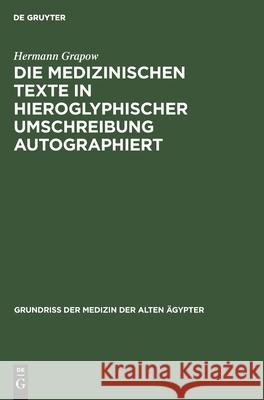 Die Medizinischen Texte in Hieroglyphischer Umschreibung Autographiert Hermann Grapow 9783112576151 De Gruyter