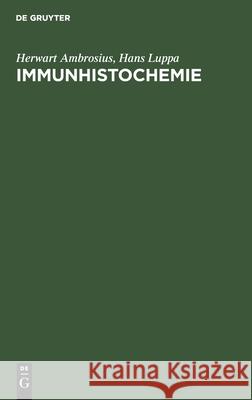 Immunhistochemie: Grundlagen Und Technicken Herwart Hans Ambrosius Luppa, Hans Luppa 9783112576373 De Gruyter