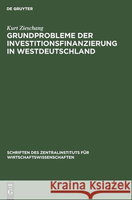 Grundprobleme Der Investitionsfinanzierung in Westdeutschland Zieschang, Kurt 9783112576458