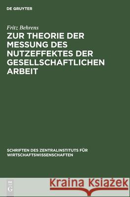 Zur Theorie der Messung des Nutzeffektes der Gesellschaftlichen Arbeit Fritz Behrens 9783112576472