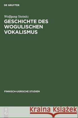 Geschichte Des Wogulischen Vokalismus Steinitz, Wolfgang 9783112576779 de Gruyter