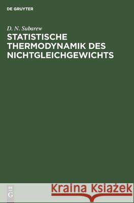 Statistische Thermodynamik Des Nichtgleichgewichts D N Subarew, G Röpke 9783112576977 De Gruyter