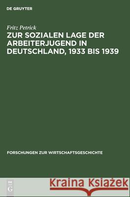 Zur sozialen Lage der Arbeiterjugend in Deutschland, 1933 bis 1939 Fritz Petrick 9783112577233