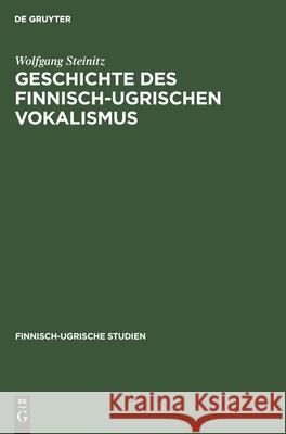 Geschichte Des Finnisch-Ugrischen Vokalismus Steinitz, Wolfgang 9783112577257 de Gruyter