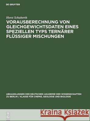 Vorausberechnung Von Gleichgewichtsdaten Eines Speziellen Typs Ternärer Flüssiger Mischungen Horst Schuberth 9783112577394 De Gruyter