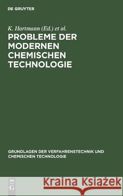 Probleme Der Modernen Chemischen Technologie: Problemy Sovremennoj Chimičeskoj Technologii K Hartmann, W Schirmer, No Contributor 9783112577530 De Gruyter